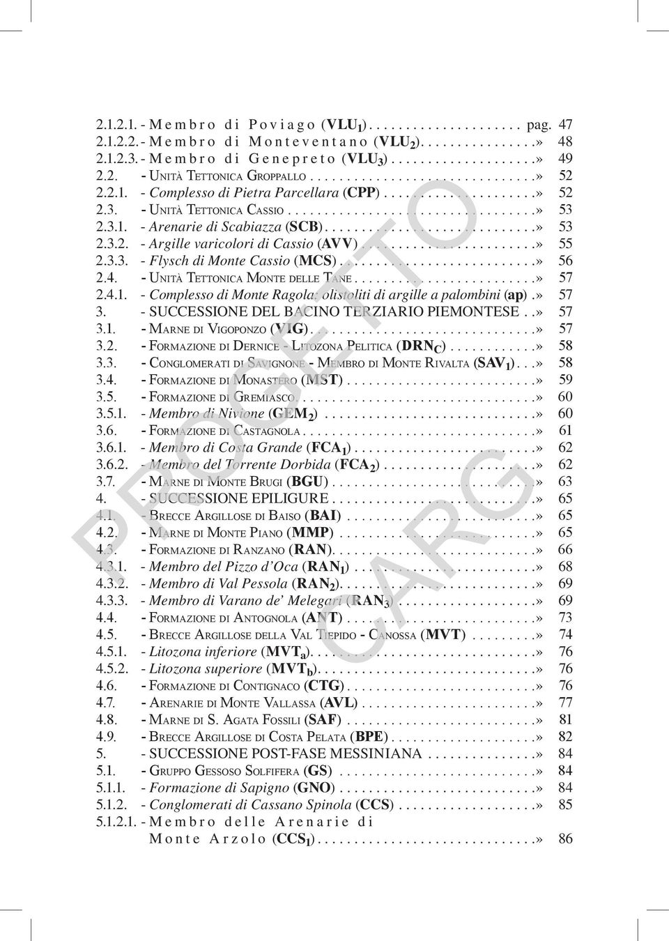 ...» 55 2.3.3. - Flysch di Monte Cassio (MCS)....» 56 2.4. - Unità Tettonica Monte delle Tane.........................» 57 2.4.1. - Complesso di Monte Ragola: olistoliti di argille a palombini (ap).