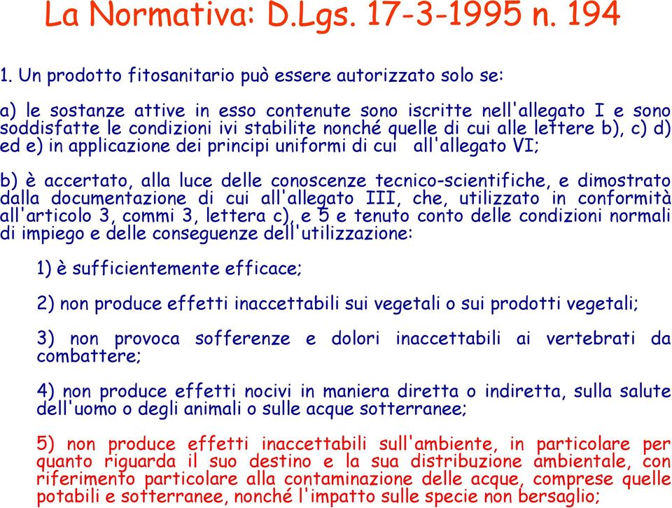 alle lettere b), c) d) ed e) in applicazione dei principi uniformi di cui all'allegato VI; b) è accertato, alla luce delle conoscenze tecnico-scientifiche, e dimostrato dalla documentazione di cui