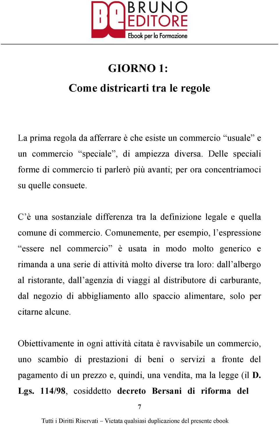 Comunemente, per esempio, l espressione essere nel commercio è usata in modo molto generico e rimanda a una serie di attività molto diverse tra loro: dall albergo al ristorante, dall agenzia di