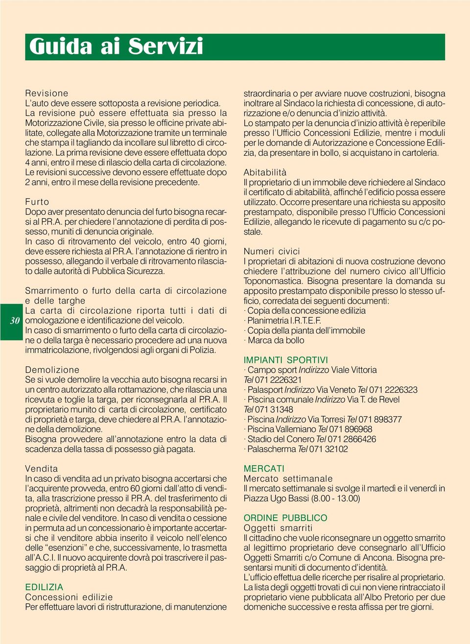 incollare sul libretto di circolazione. La prima revisione deve essere effettuata dopo 4 anni, entro il mese di rilascio della carta di circolazione.