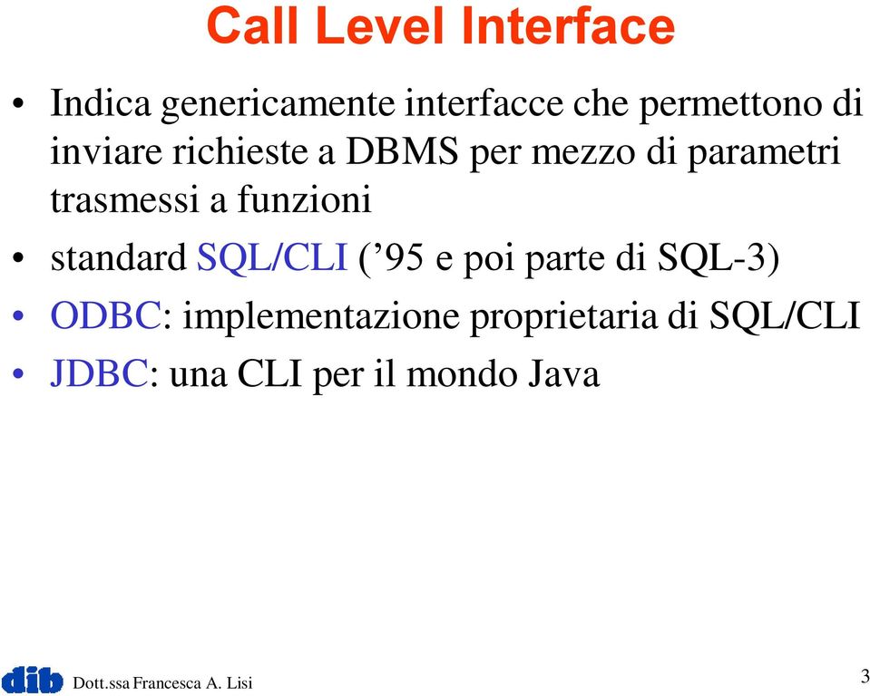 standard SQL/CLI ( 95 e poi parte di SQL-3) ODBC: implementazione