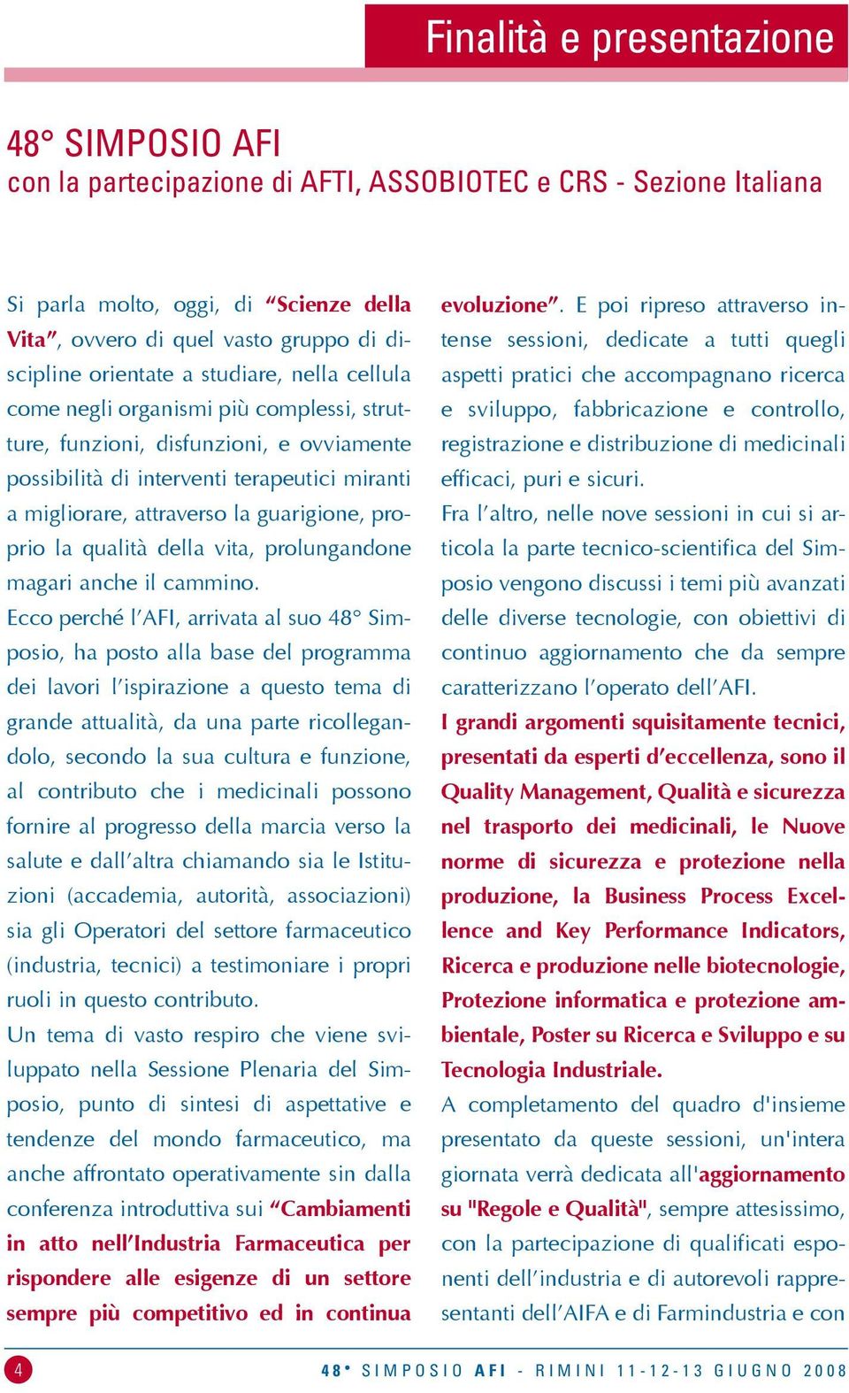 guarigione, proprio la qualità della vita, prolungandone magari anche il cammino.