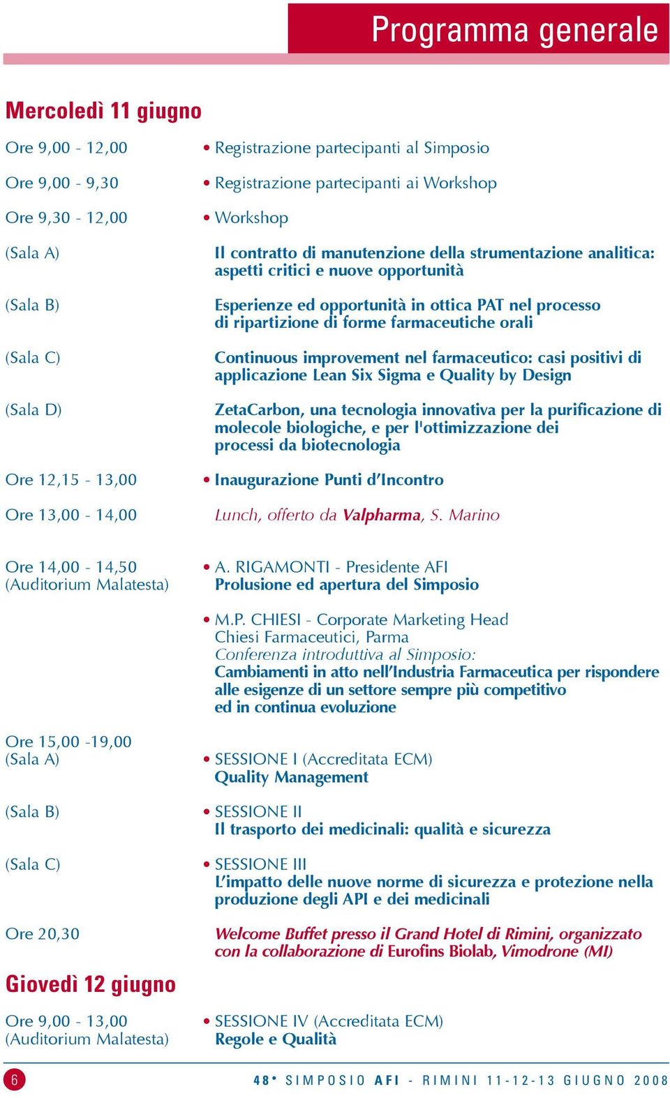 di ripartizione di forme farmaceutiche orali Continuous improvement nel farmaceutico: casi positivi di applicazione Lean Six Sigma e Quality by Design ZetaCarbon, una tecnologia innovativa per la