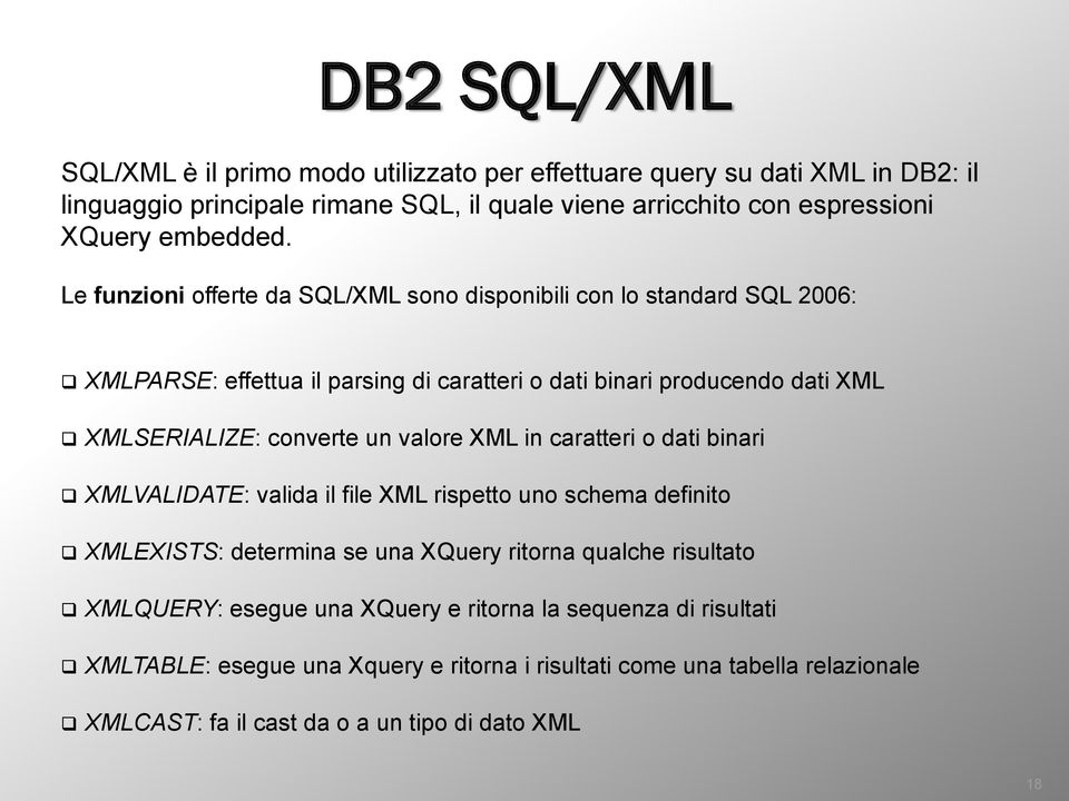 Le funzioni offerte da SQL/XML sono disponibili con lo standard SQL 2006: XMLPARSE: effettua il parsing di caratteri o dati binari producendo dati XML XMLSERIALIZE: converte un