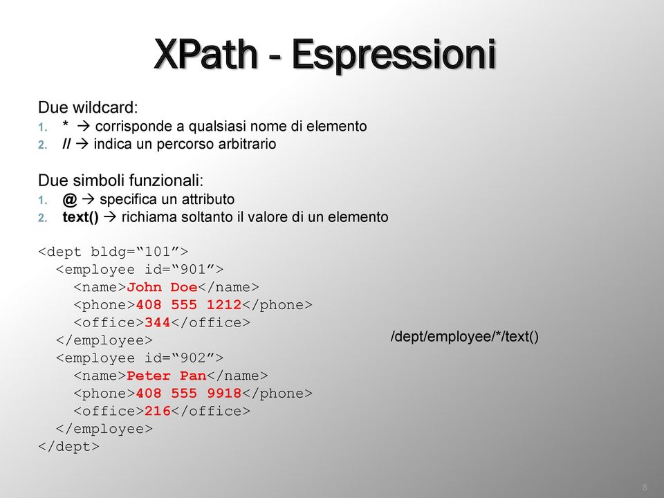 text() richiama soltanto il valore di un elemento <dept bldg= 101 > <employee id= 901 > <name>john Doe</name>