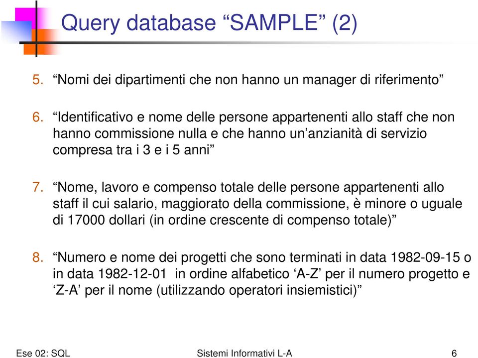 Nome, lavoro e compenso totale delle persone appartenenti allo staff il cui salario, maggiorato della commissione, è minore o uguale di 17000 dollari (in ordine