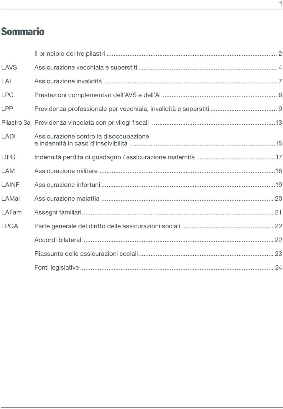 ..13 Assicurazione contro la disoccupazione e indennità in caso d insolvibilità...15 Indennità perdita di guadagno / assicurazione maternità...17 Assicurazione militare.