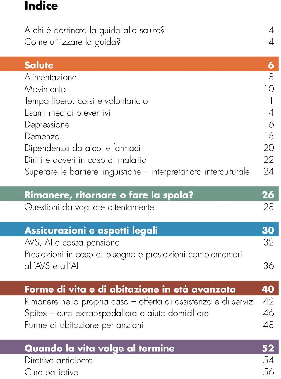 malattia 22 Superare le barriere linguistiche interpretariato interculturale 24 Rimanere, ritornare o fare la spola?