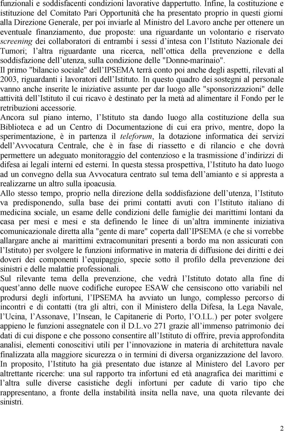 eventuale finanziamento, due proposte: una riguardante un volontario e riservato screening dei collaboratori di entrambi i sessi d intesa con l Istituto Nazionale dei Tumori; l altra riguardante una