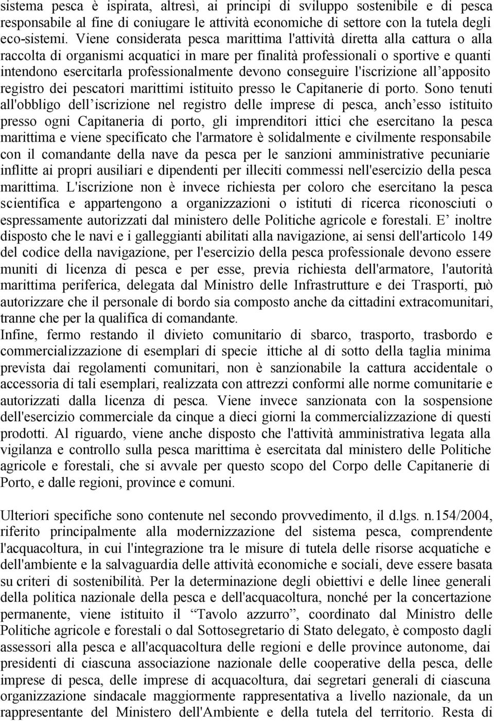 devono conseguire l'iscrizione all apposito registro dei pescatori marittimi istituito presso le Capitanerie di porto.