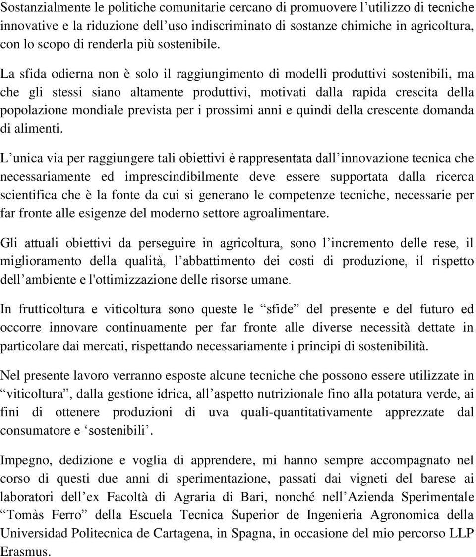 La sfida odierna non è solo il raggiungimento di modelli produttivi sostenibili, ma che gli stessi siano altamente produttivi, motivati dalla rapida crescita della popolazione mondiale prevista per i