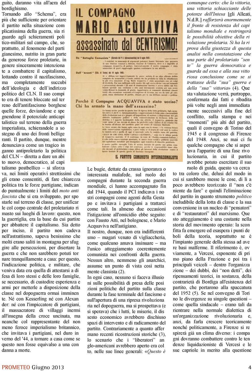 al fenomeno del parti gianesimo, nutrito in gran parte da generose forze proletarie, in genere sinceramente intenziona te a combattere il capitalismo, lottando contro il nazifascismo, ma