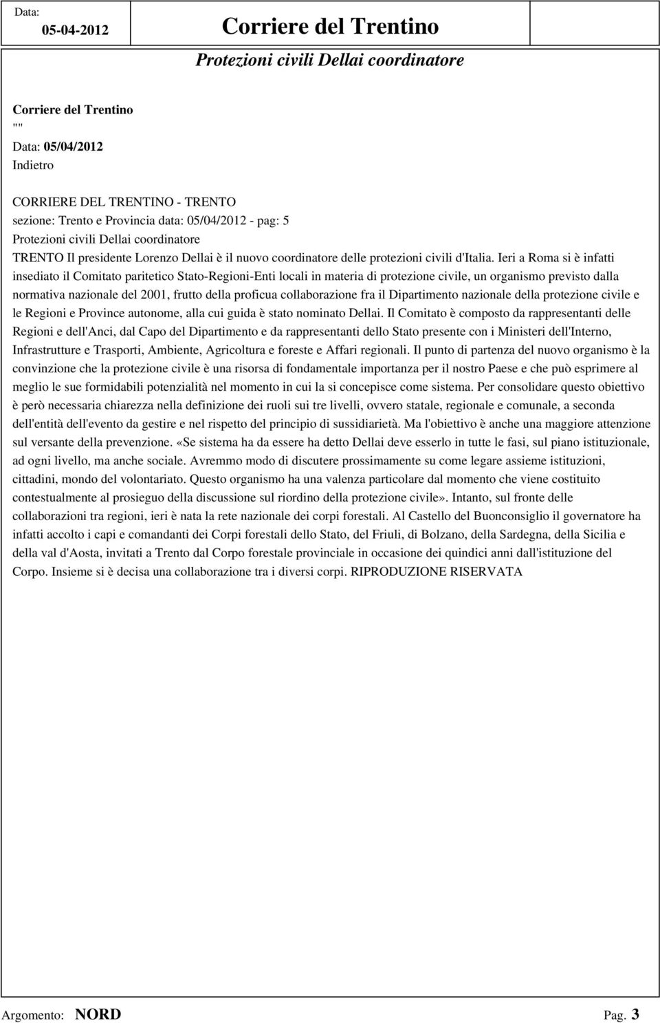 Ieri a Roma si è infatti insediato il Comitato paritetico Stato-Regioni-Enti locali in materia di protezione civile, un organismo previsto dalla normativa nazionale del 2001, frutto della proficua