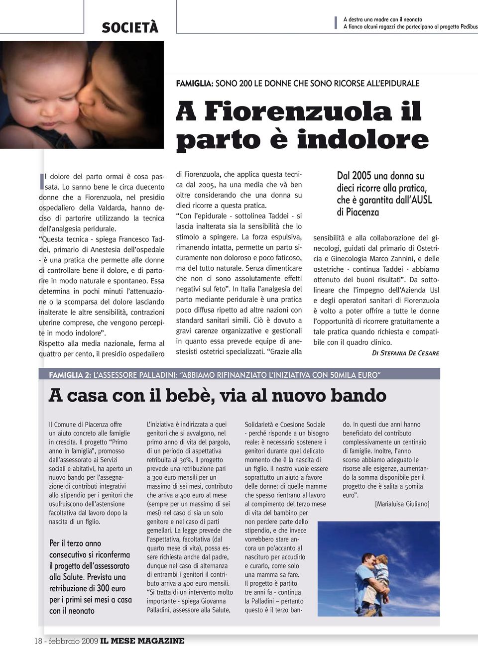 Lo sanno bene le circa duecento donne che a Fiorenzuola, nel presidio ospedaliero della Valdarda, hanno deciso di partorire utilizzando la tecnica dell analgesia peridurale.