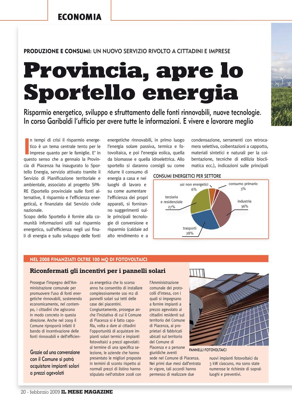 E vivere e lavorare meglio In tempi di crisi il risparmio energetico è un tema centrale tento per le imprese quanto per le famiglie.