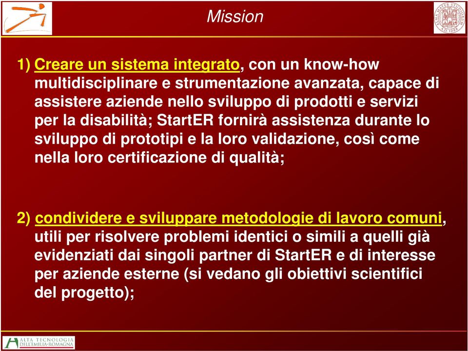 come nella loro certificazione di qualità; 2) condividere e sviluppare metodologie di lavoro comuni, utili per risolvere problemi identici o