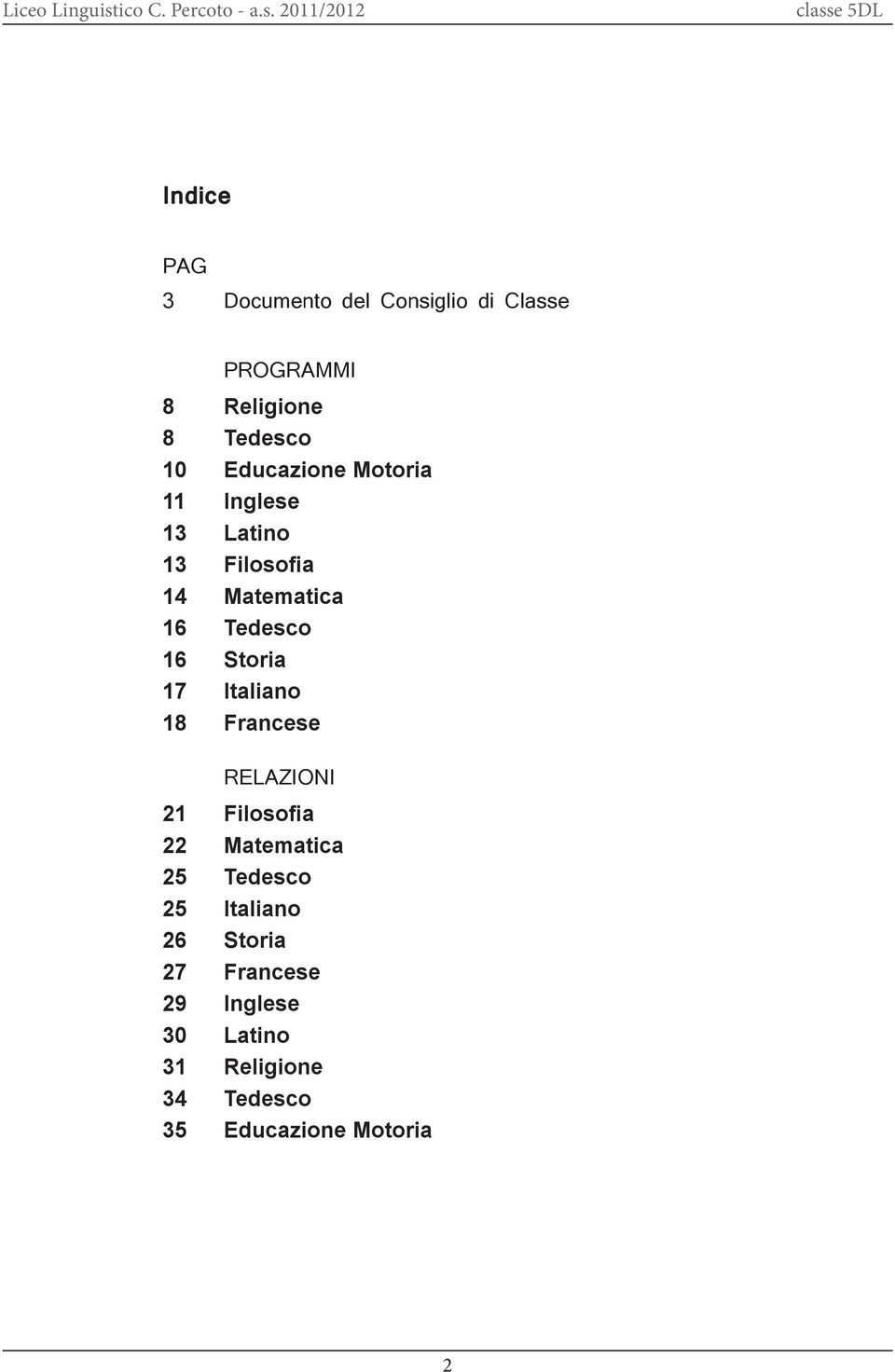 Storia 17 Italiano 18 Francese RELAZIONI 21 Filosofia 22 Matematica 25 Tedesco 25