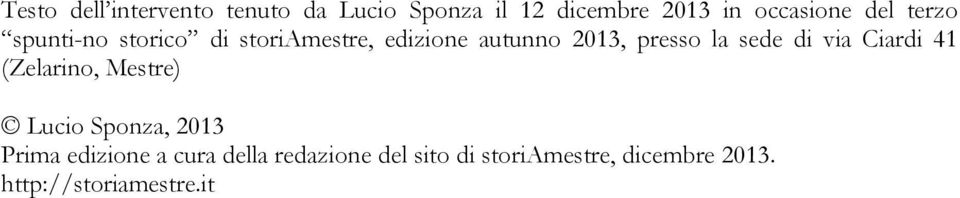 sede di via Ciardi 41 (Zelarino, Mestre) Lucio Sponza, 2013 Prima edizione a