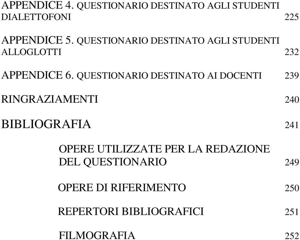 QUESTIONARIO DESTINATO AI DOCENTI 239 RINGRAZIAMENTI 240 BIBLIOGRAFIA 241 OPERE