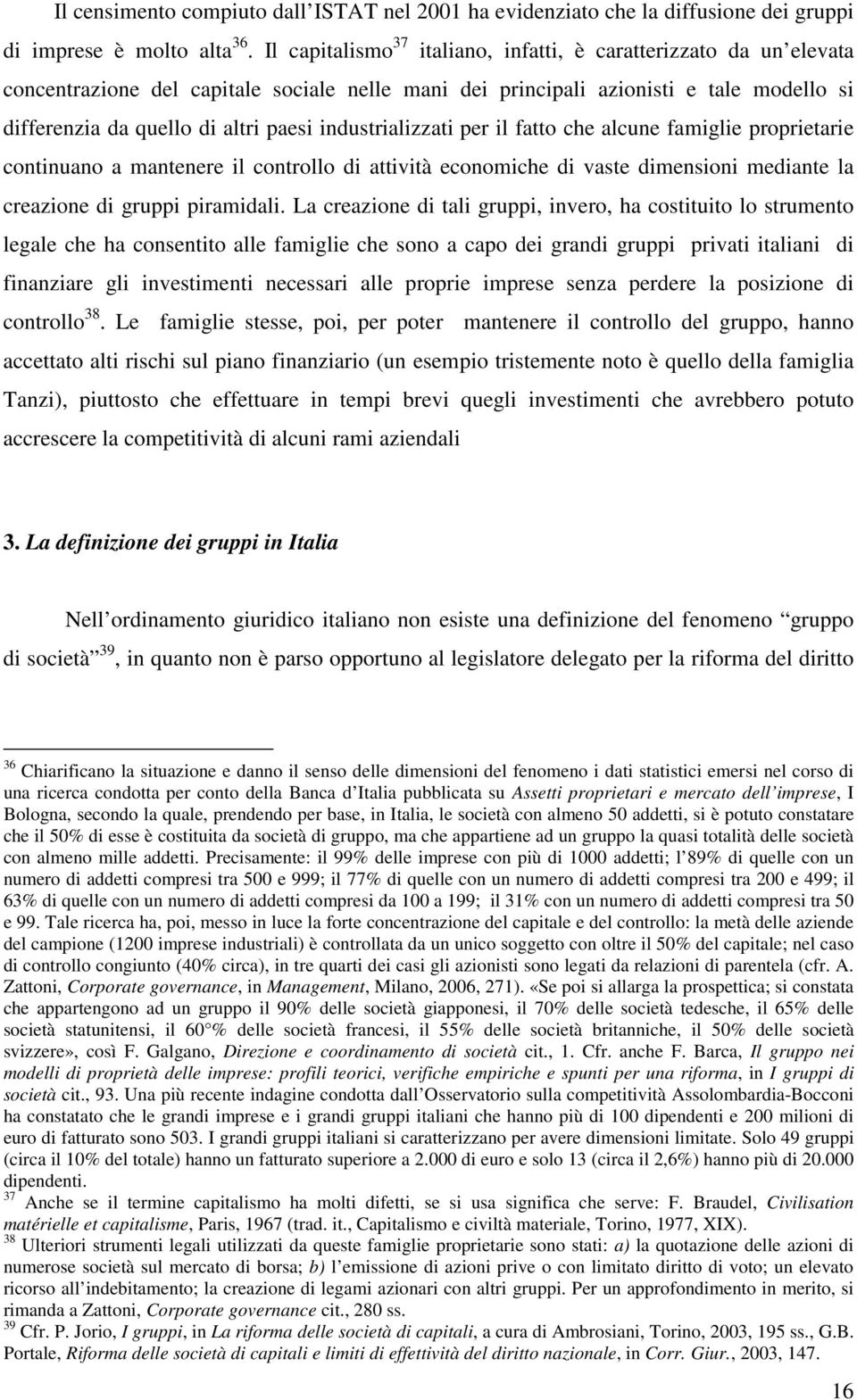 industrializzati per il fatto che alcune famiglie proprietarie continuano a mantenere il controllo di attività economiche di vaste dimensioni mediante la creazione di gruppi piramidali.