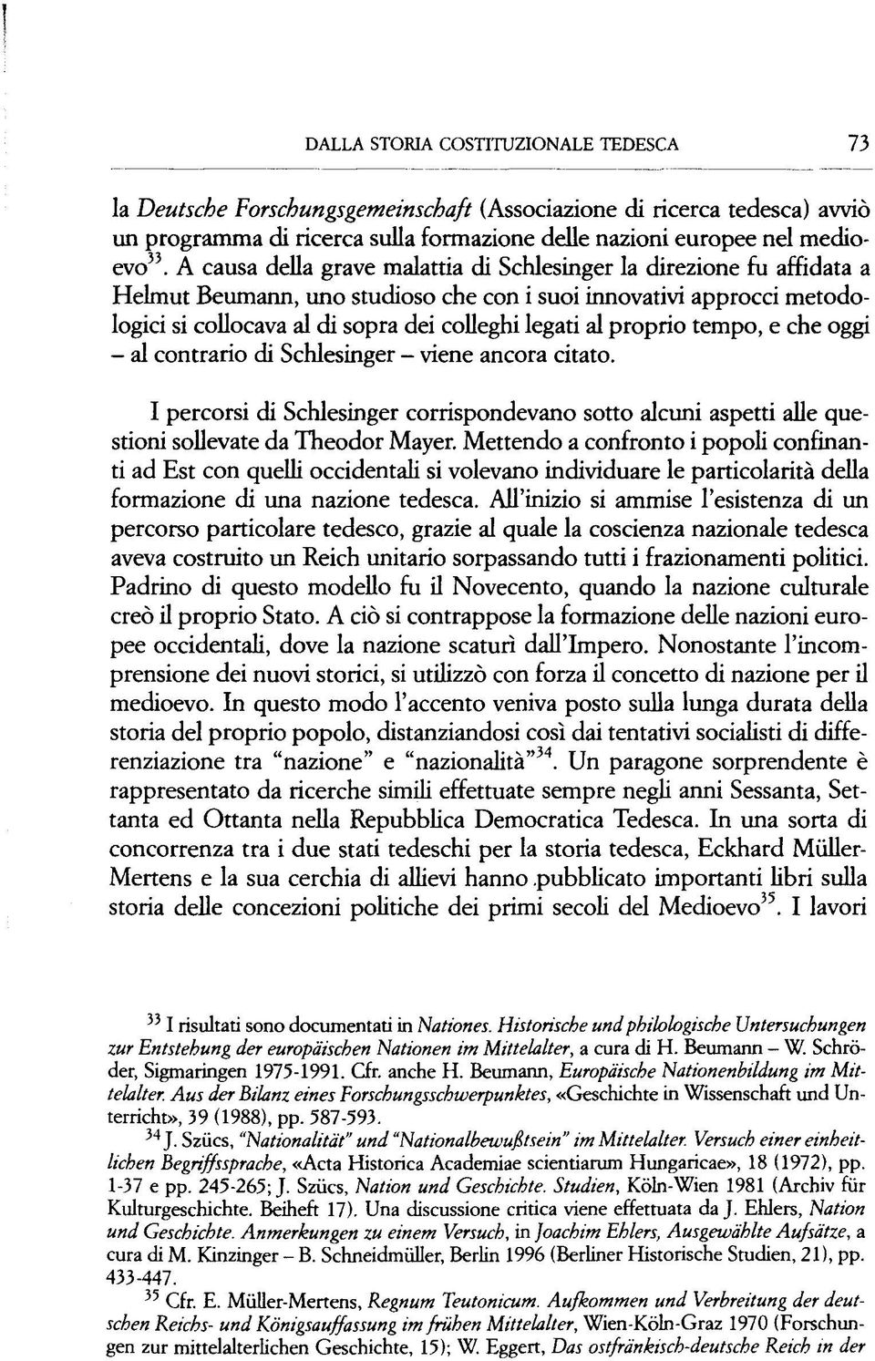 proprio tempo, e che oggi - al contrario di Schlesinger - viene ancora citato. I percorsi di Schlesinger corrispondevano sotto alcuni aspetti alle questioni sollevate da Theodor Mayer.