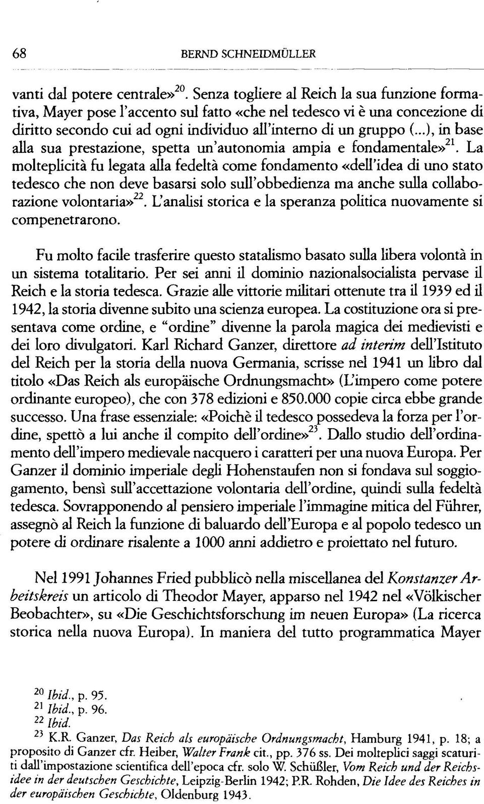 ..), in base alla sua prestazione, spetta un'autonomia ampia e fondamentale» 21.