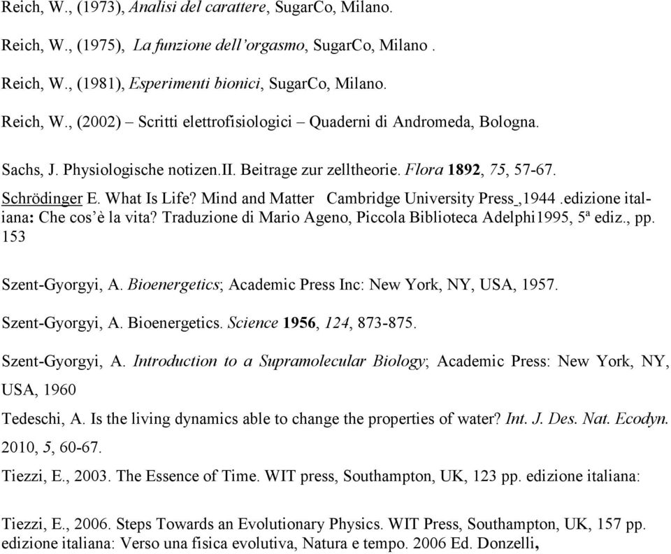 Traduzione di Mario Ageno, Piccola Biblioteca Adelphi1995, 5ª ediz., pp. 153 Szent-Gyorgyi, A. Bioenergetics; Academic Press Inc: New York, NY, USA, 1957. Szent-Gyorgyi, A. Bioenergetics. Science 1956, 124, 873-875.