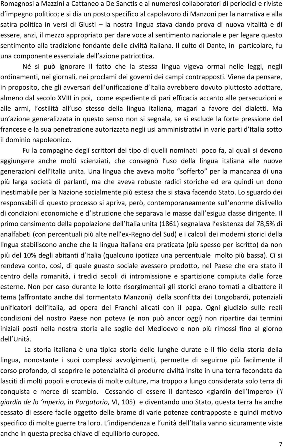 tradizione fondante delle civiltà italiana. Il culto di Dante, in particolare, fu una componente essenziale dell azione patriottica.