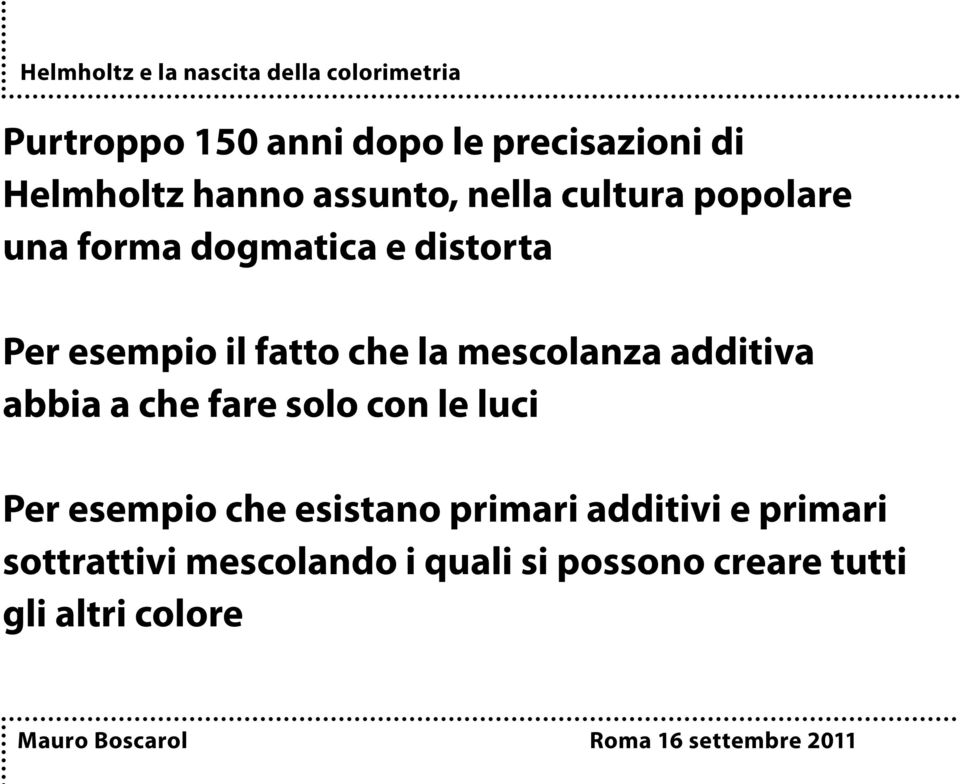 additiva abbia a che fare solo con le luci Per esempio che esistano primari