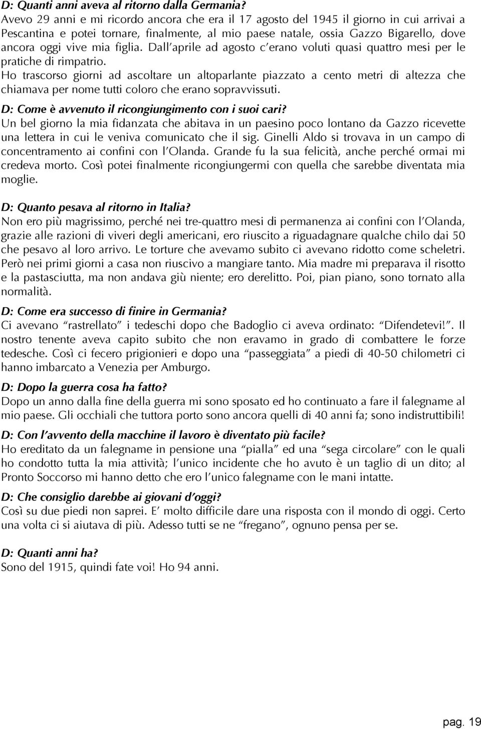 mia figlia. Dall aprile ad agosto c erano voluti quasi quattro mesi per le pratiche di rimpatrio.