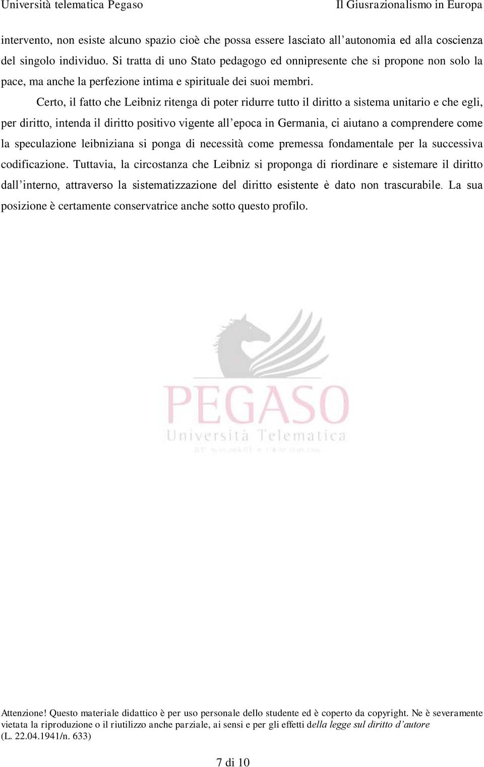 Certo, il fatto che Leibniz ritenga di poter ridurre tutto il diritto a sistema unitario e che egli, per diritto, intenda il diritto positivo vigente all epoca in Germania, ci aiutano a comprendere