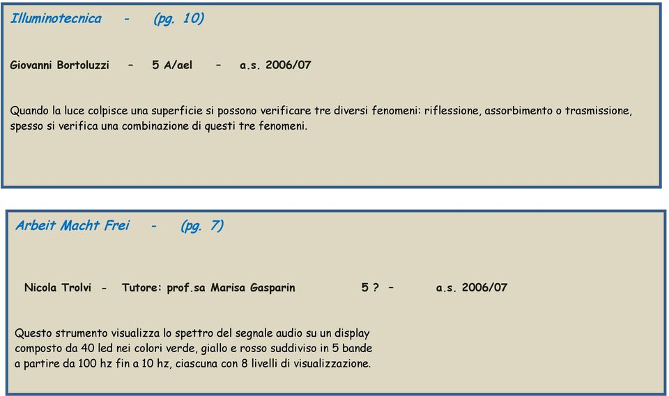 si verifica una combinazione di questi tre fenomeni. Arbeit Macht Frei - (pg. 7) Nicola Trolvi - Tutore: prof.sa Marisa Gasparin 5? a.s.