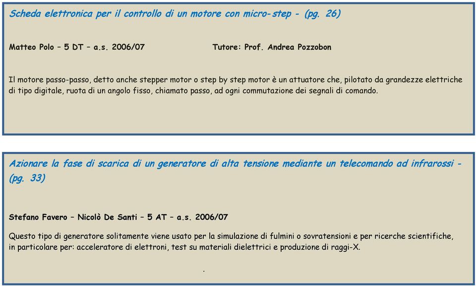 chiamato passo, ad ogni commutazione dei segnali di comando. Azionare la fase di scarica di un generatore di alta tensione mediante un telecomando ad infrarossi - (pg.