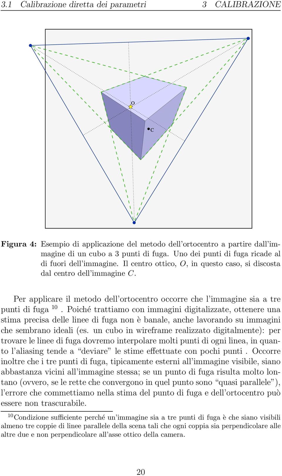 Per applicare il metodo dell ortocentro occorre che l immagine sia a tre punti di fuga 10.