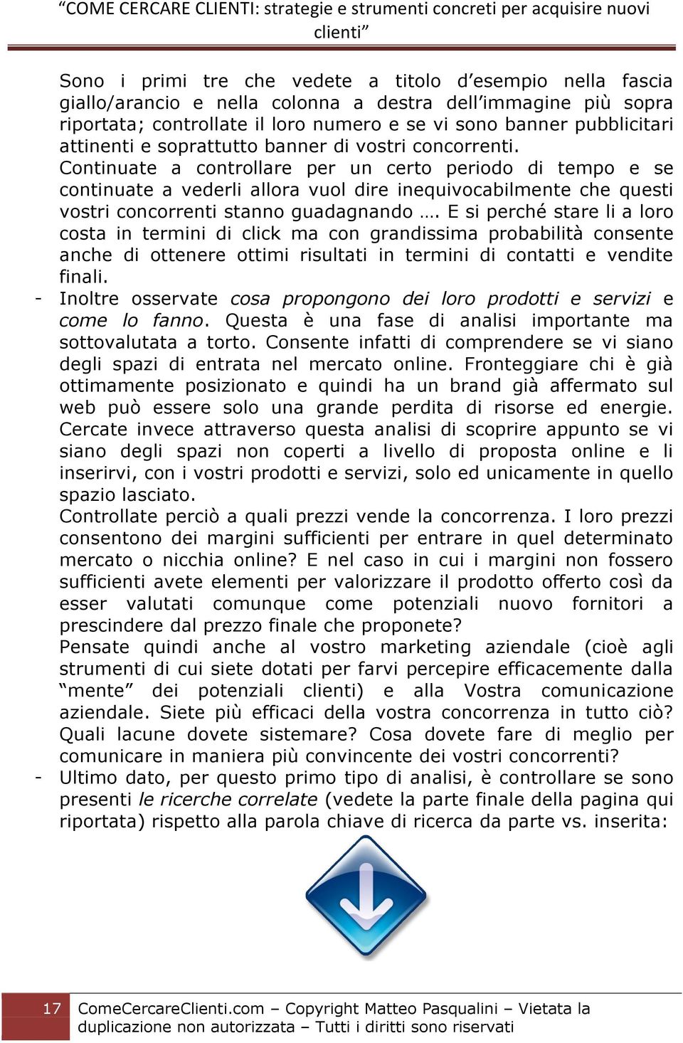 Continuate a controllare per un certo periodo di tempo e se continuate a vederli allora vuol dire inequivocabilmente che questi vostri concorrenti stanno guadagnando.