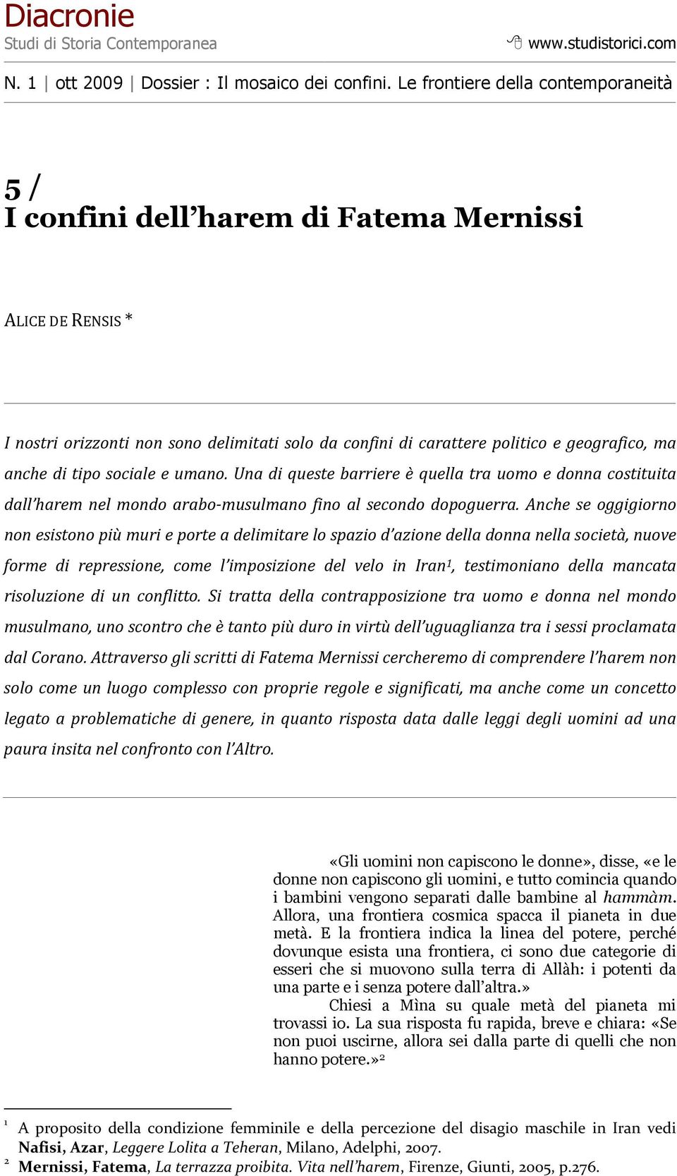 tipo sociale e umano. Una di queste barriere è quella tra uomo e donna costituita dall harem nel mondo arabo-musulmano fino al secondo dopoguerra.