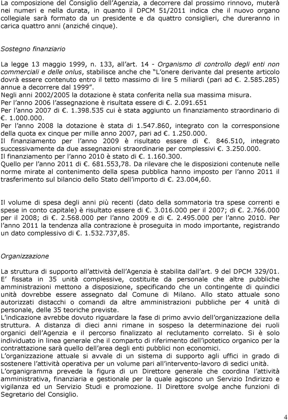 14 - Organismo di controllo degli enti non commerciali e delle onlus, stabilisce anche che L onere derivante dal presente articolo dovrà essere contenuto entro il tetto massimo di lire 5 miliardi