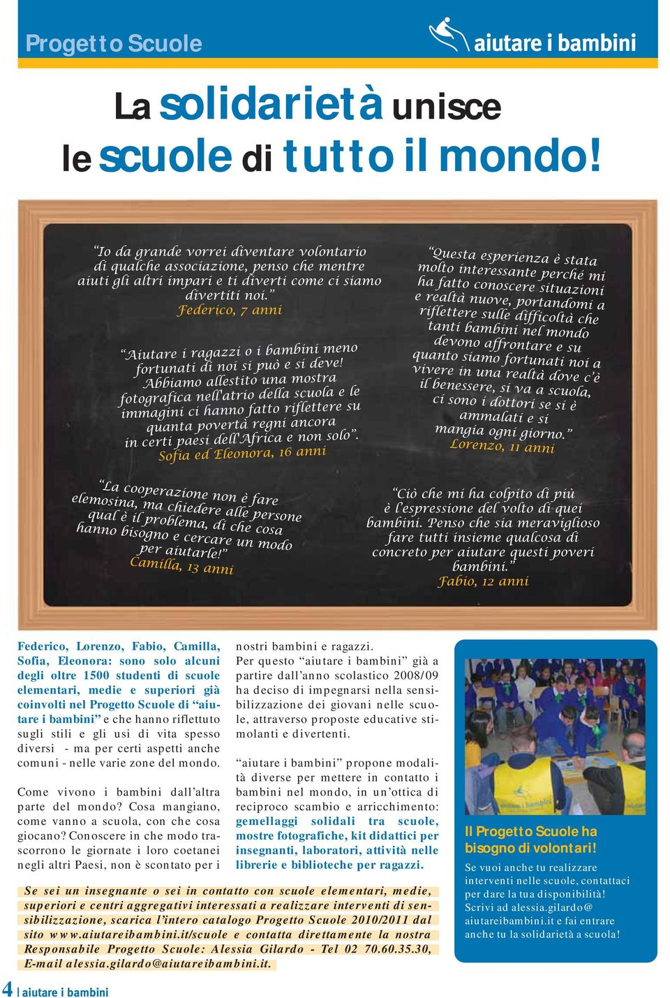 Federico, 7 anni Aiutare i ragazzi o i bambini meno fortunati di noi si può e si deve!