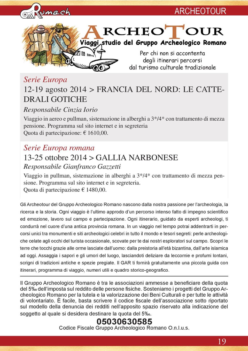 Serie Europa romana 13-25 ottobre 2014 > GALLIA NARBONESE Responsabile Gianfranco Gazzetti Viaggio in pullman, sistemazione in alberghi a 3*/4* con trattamento di mezza pensione.