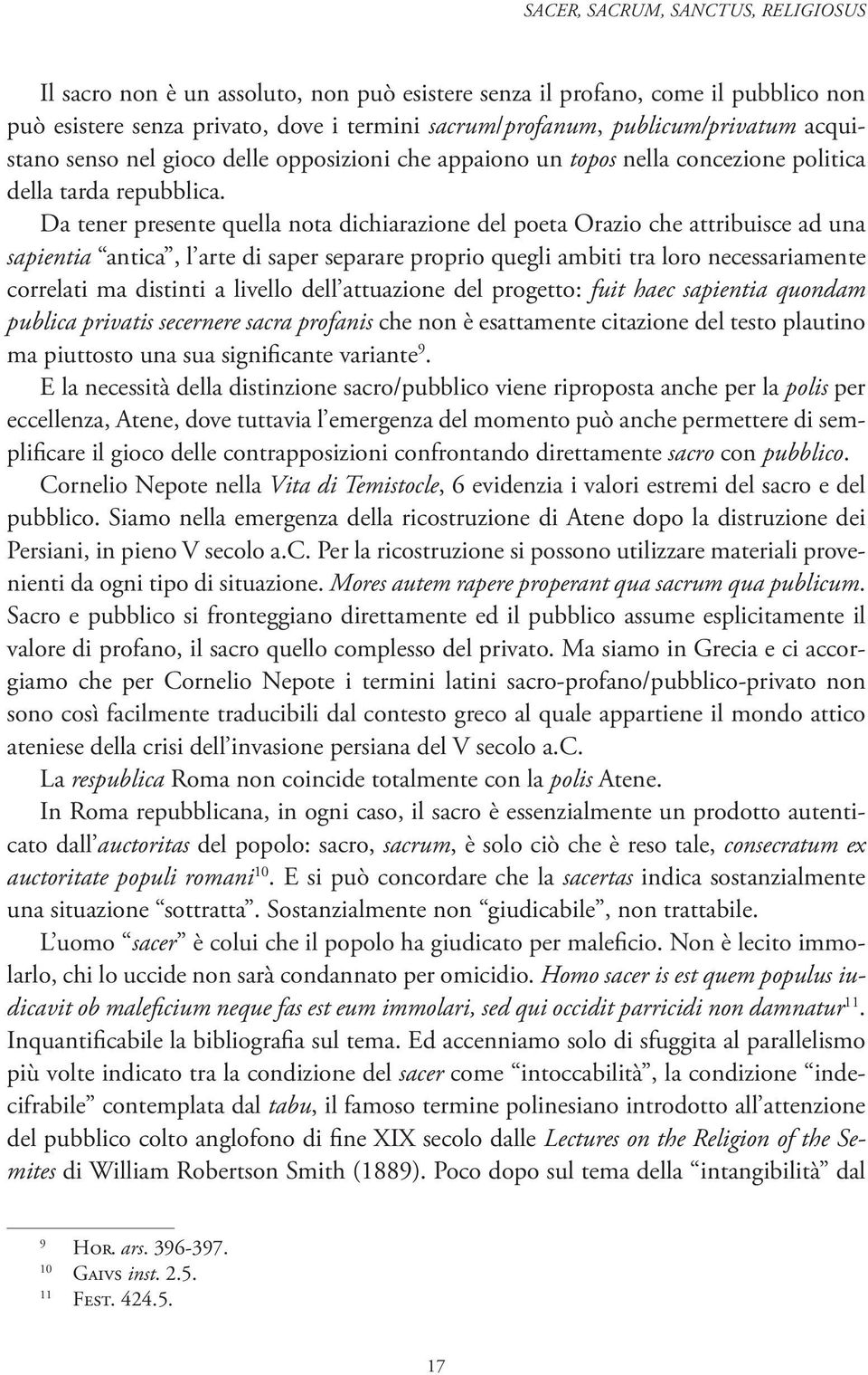 Da tener presente quella nota dichiarazione del poeta Orazio che attribuisce ad una sapientia antica, l arte di saper separare proprio quegli ambiti tra loro necessariamente correlati ma distinti a