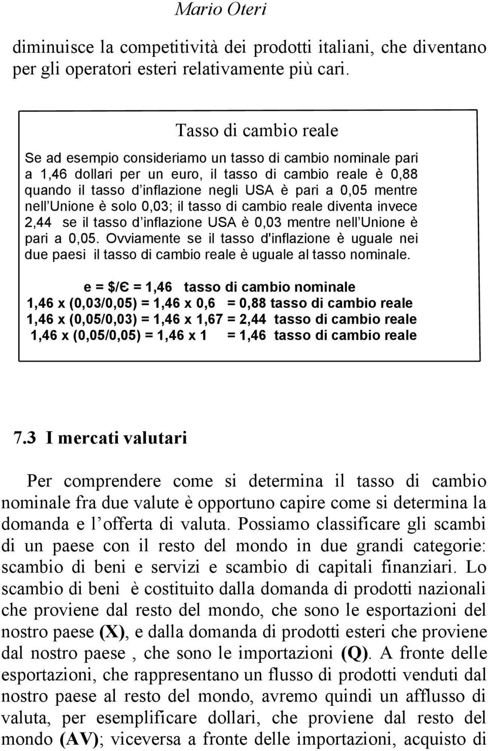 mentre nell Unione è solo 0,03; il tasso di cambio reale diventa invece 2,44 se il tasso d inflazione USA è 0,03 mentre nell Unione è pari a 0,05.