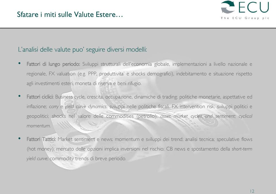 Fattori ciclici: Business cycle, crescita, occupazione, dinamiche di trading; politiche monetarie, aspettative ed inflazione; carry e yield curve dynamics; sviluppi nelle politiche fiscali.