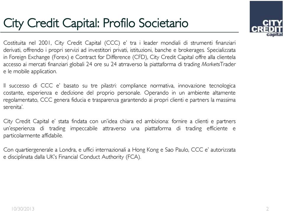 Specializzata in Foreign Exchange (Forex) e Contract for Difference (CFD), City Credit Capital offre alla clientela accesso ai mercati finanziari globali 24 ore su 24 atrraverso la piattaforma di