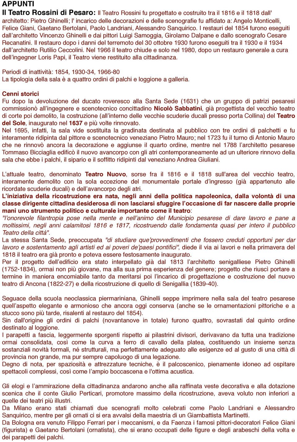 I restauri del 1854 furono eseguiti dall architetto Vincenzo Ghinelli e dai pittori Luigi Samoggia, Girolamo Dalpane e dallo scenografo Cesare Recanatini.