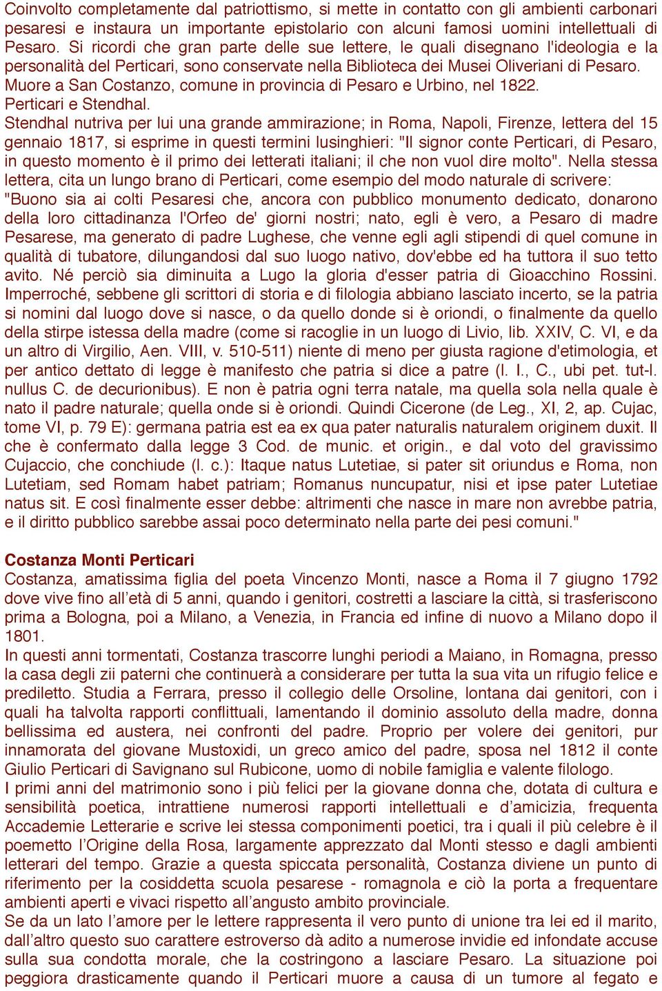 Muore a San Costanzo, comune in provincia di Pesaro e Urbino, nel 1822. Perticari e Stendhal.