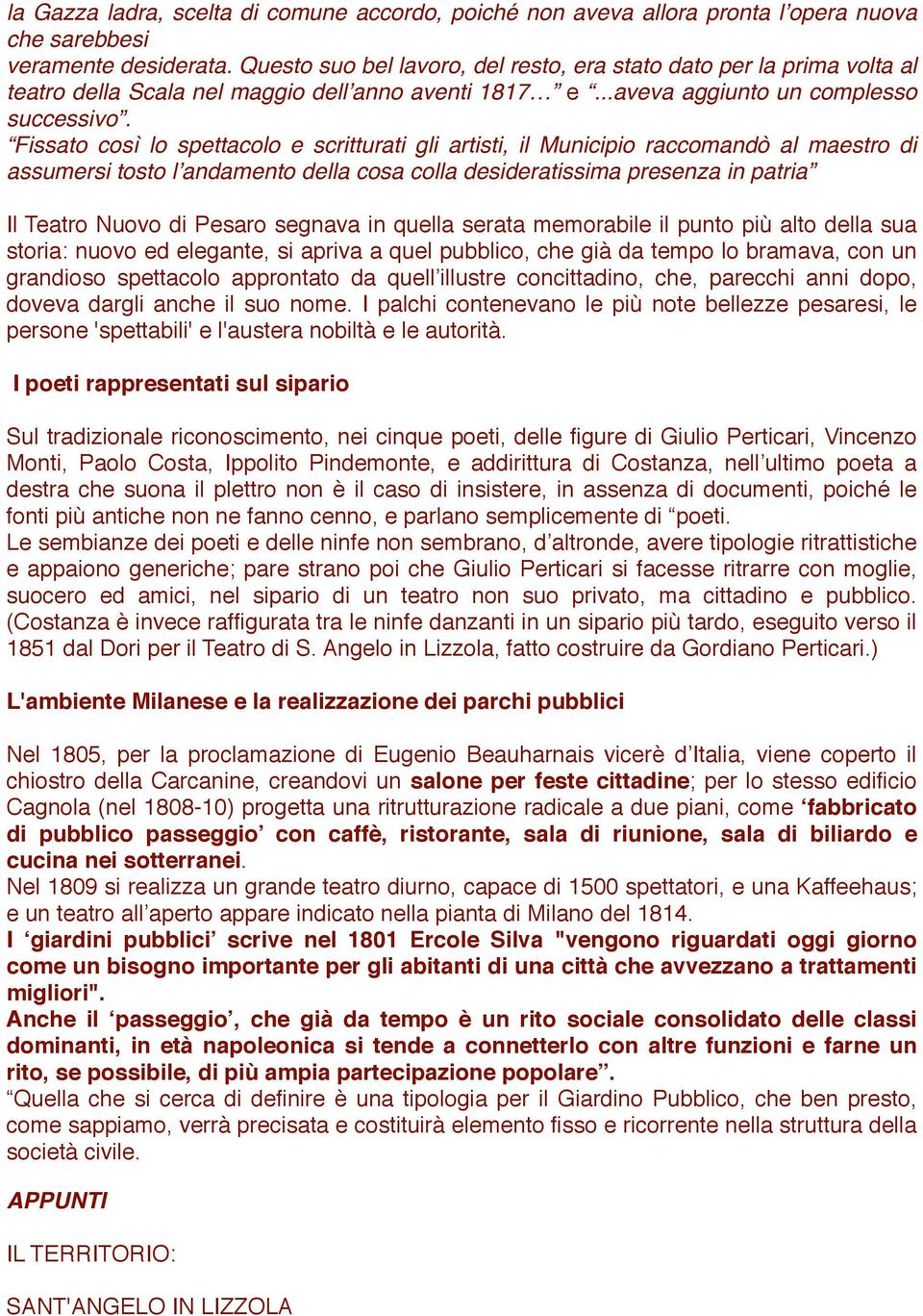 Fissato così lo spettacolo e scritturati gli artisti, il Municipio raccomandò al maestro di assumersi tosto l andamento della cosa colla desideratissima presenza in patria Il Teatro Nuovo di Pesaro