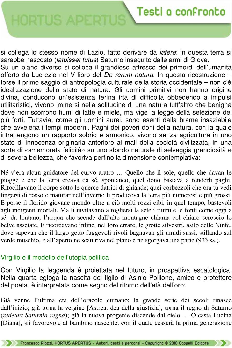 In questa ricostruzione forse il primo saggio di antropologia culturale della storia occidentale non c è idealizzazione dello stato di natura.