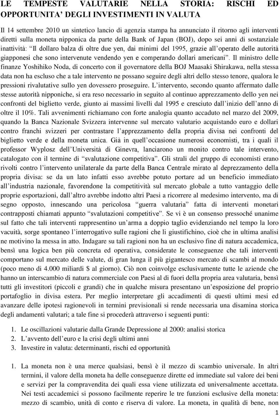 giapponesi che sono intervenute vendendo yen e comperando dollari americani.