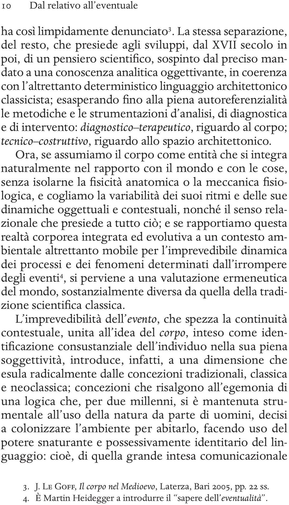 l altrettanto deterministico linguaggio architettonico classicista; esasperando fino alla piena autoreferenzialità le metodiche e le strumentazioni d analisi, di diagnostica e di intervento: