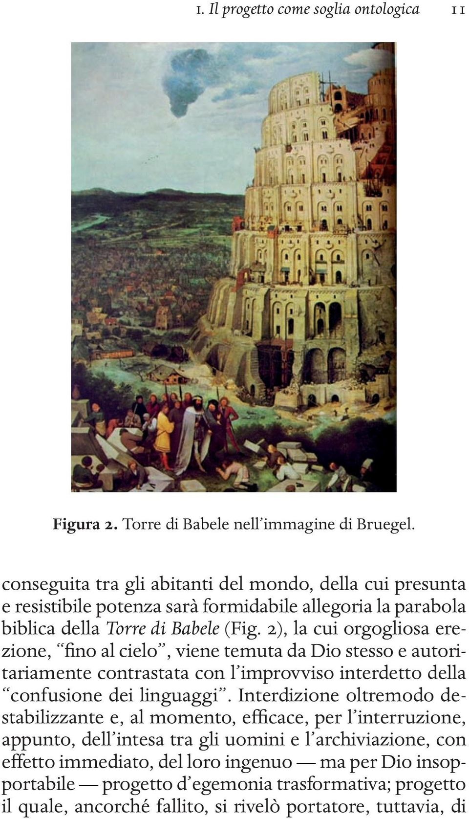 2), la cui orgogliosa erezione, fino al cielo, viene temuta da Dio stesso e autoritariamente contrastata con l improvviso interdetto della confusione dei linguaggi.